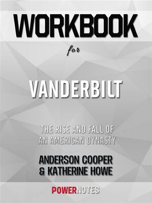 cover image of Workbook on Vanderbilt--The Rise and Fall of an American Dynasty by Anderson Cooper & Katherine Howe (Fun Facts & Trivia Tidbits)